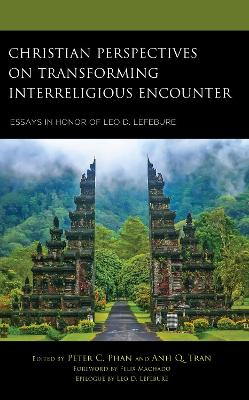 Christian Perspectives on Transforming Interreligious Encounter: Essays in Honor of Leo D. Lefebure book