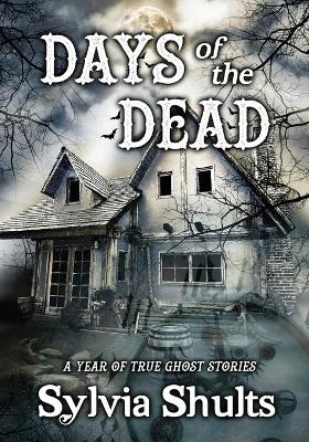 Days of the Dead: A Year of True Ghost Stories book