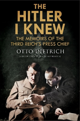 The Hitler I Knew: The Memoirs of the Third Reich's Press Chief book