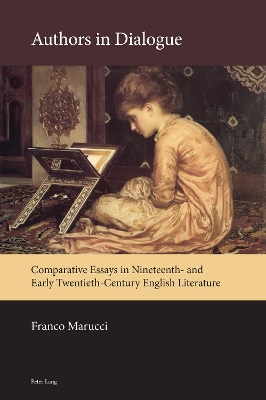 Authors in Dialogue: Comparative Essays in Nineteenth- and Early Twentieth-Century English Literature by Franco Marucci
