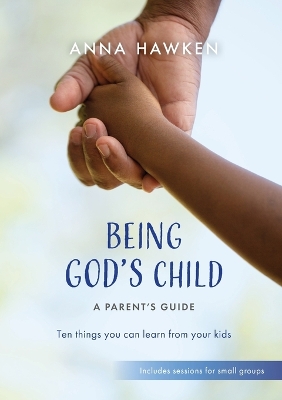 Being God's Child: A Parent’s Guide: Ten things you can learn from your kids book
