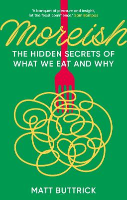Moreish: The Hidden Secrets of What We Eat and Why book