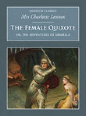 The Female Quixote: Or, the Adventures of Arabella by Charlotte Lennox