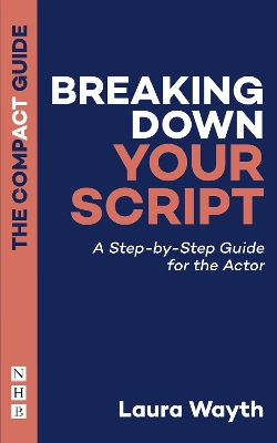 Breaking Down Your Script: The Compact Guide: A Step-by-Step Guide for the Actor book