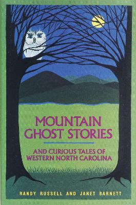 Mountain Ghost Stories and Curious Tales of Western North Carolina book