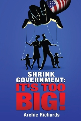 Shrink Government: It's Too Big! book