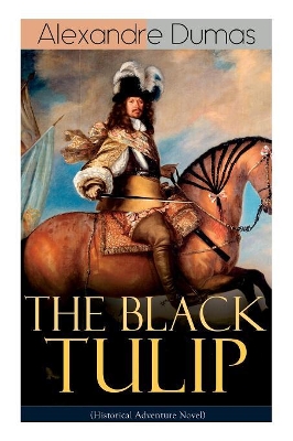 THE BLACK TULIP (Historical Adventure Novel) by Alexandre Dumas