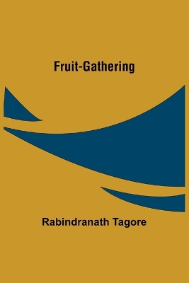 Fruit-Gathering by Rabindranath Tagore