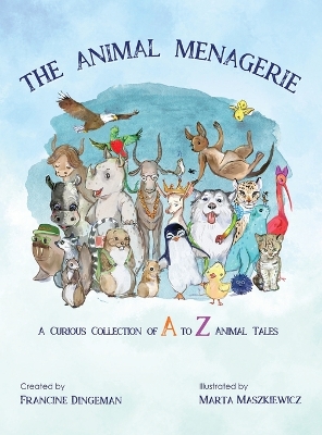 Animal Menagerie: A Curious Collection of A to Z Animal Tales by Francine Dingeman