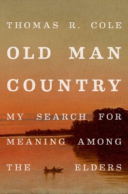 Old Man Country: My Search for Meaning Among the Elders book