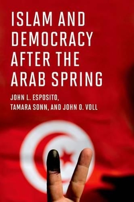 Islam and Democracy after the Arab Spring by John L. Esposito