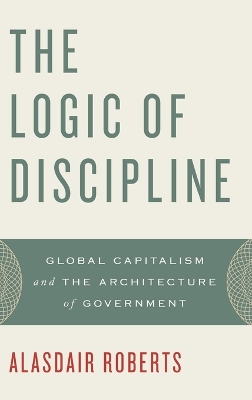 The Logic of Discipline by Alasdair Roberts