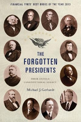 The Forgotten Presidents by Michael J. Gerhardt