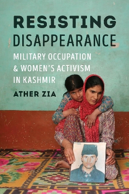 Resisting Disappearance: Military Occupation and Women's Activism in Kashmir book