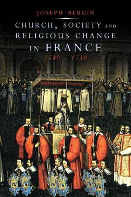 Church, Society, and Religious Change in France, 1580-1730 book