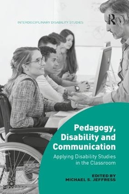 Pedagogy, Disability and Communication: Applying Disability Studies in the Classroom by Michael S. Jeffress
