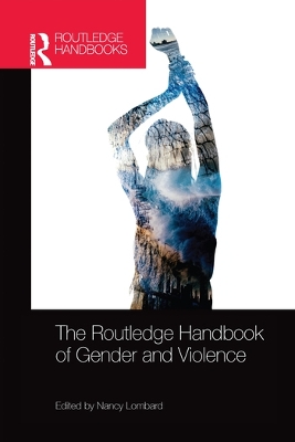 The The Routledge Handbook of Gender and Violence by Nancy Lombard