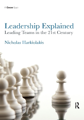 Leadership Explained: Leading Teams in the 21st Century by Nicholas Harkiolakis