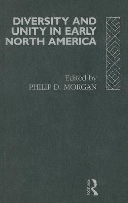 Diversity and Unity in Early North America by Phillip Morgan