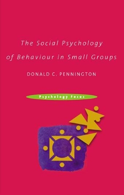 Social Psychology of Behaviour in Small Groups by Donald C. Pennington