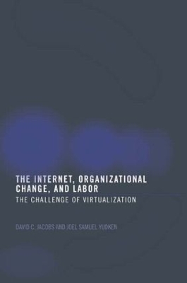The Internet, Organizational Change and Labor: The Challenge of Virtualization book