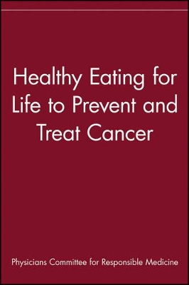 Healthy Eating for Life to Prevent and Treat Cancer by Physicians Committee for Responsible Medicine
