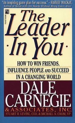 Leader in You: How to Win Friends, Influence People and Succeed in a Changing World by Dale Carnegie