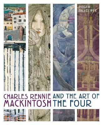 Charles Rennie Mackintosh and the Art of the Four by Roger Billcliffe