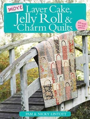 More Layer Cake, Jelly Roll & Charm Quilts book