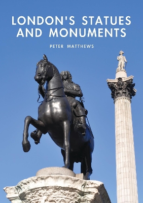 London's Statues and Monuments by Peter Matthews