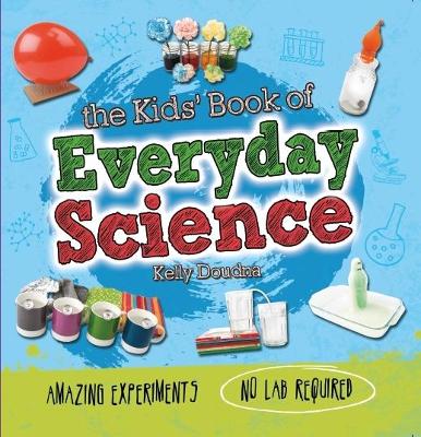 The Kids' Book of Everyday Science by Kelly Doudna