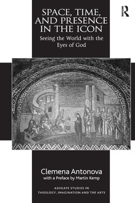 Space, Time, and Presence in the Icon: Seeing the World with the Eyes of God book