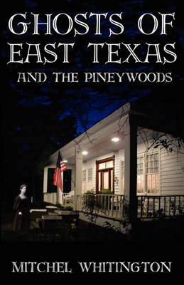 Ghosts of East Texas and the Pineywoods book