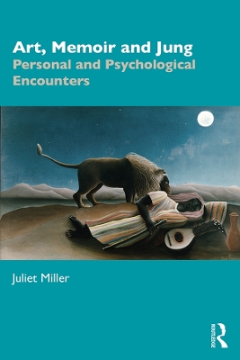 Art, Memoir and Jung: Personal and Psychological Encounters by Juliet Miller