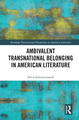 Ambivalent Transnational Belonging in American Literature by Silvia Schultermandl
