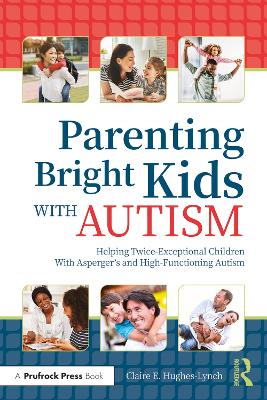 Parenting Bright Kids With Autism: Helping Twice-Exceptional Children With Asperger's and High-Functioning Autism by Claire E. Hughes-Lynch