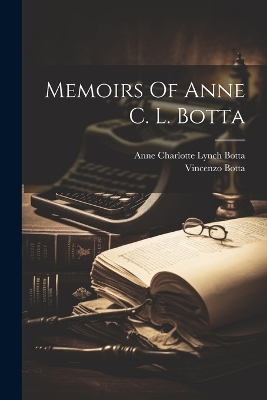 Memoirs Of Anne C. L. Botta by Anne Charlotte Lynch Botta