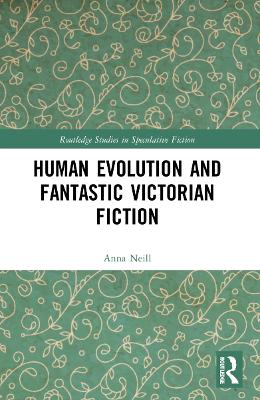 Human Evolution and Fantastic Victorian Fiction by Anna Neill