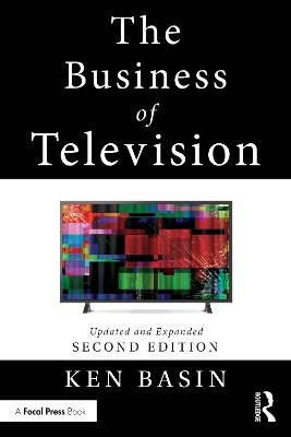 The The Business of Television: Updated and Expanded Second Edition by Ken Basin