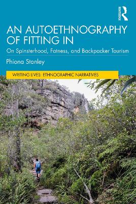 An Autoethnography of Fitting In: On Spinsterhood, Fatness, and Backpacker Tourism book