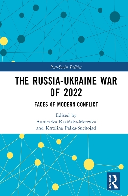 The Russia-Ukraine War of 2022: Faces of Modern Conflict by Agnieszka Kasińska-Metryka