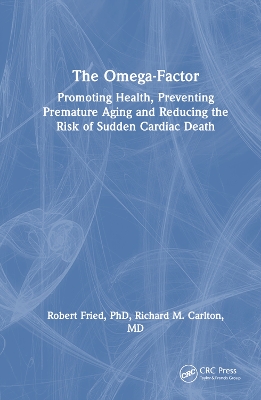 The Omega-Factor: Promoting Health, Preventing Premature Aging and Reducing the Risk of Sudden Cardiac Death by Robert Fried