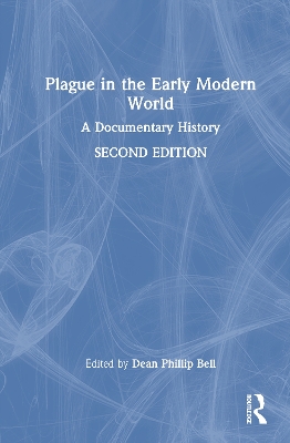 Plague in the Early Modern World: A Documentary History by Dean Phillip Bell