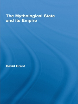 The The Mythological State and its Empire by David Grant