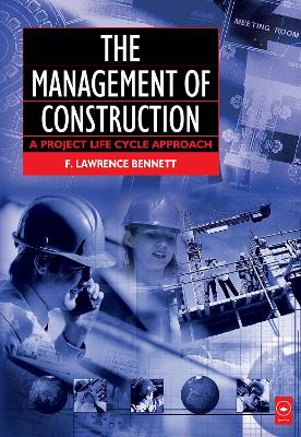 The The Management of Construction: A Project Lifecycle Approach by F. Lawrence Bennett