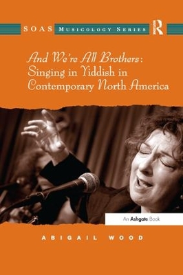 And We're All Brothers: Singing in Yiddish in Contemporary North America book