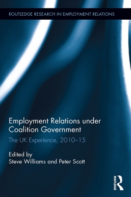 Employment Relations under Coalition Government: The UK Experience, 2010-2015 by Steve Williams