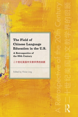 The Field of Chinese Language Education in the U.S.: A Retrospective of the 20th Century book