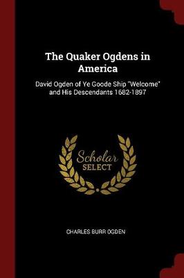 The Quaker Ogdens in America by Charles Burr Ogden