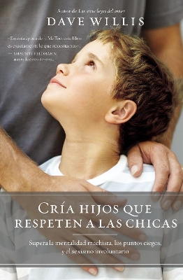 Cría hijos que respeten a las chicas: Supera la mentalidad machista, los puntos ciegos, y el sexismo involuntario book